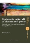 Diplomatia culturala ca element soft power - Madalina Iacob