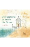 Destupatorul De Sticle Din Ocean, Michelle Cuevas, Erin E. Stead - Editura Art