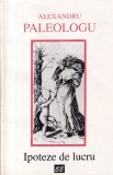 Ipoteze de lucru - Alexandru Paleologu, Ed. Eminescu, Filosofie, Coperta Brosata, Limba Romana, Stare Buna