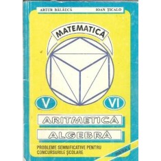 Aritmetica - Algebra. Probleme semnificative pentru concursurile scolare. Clasele V-VI - Artur Balauca