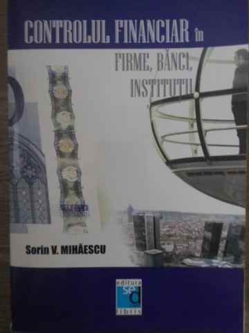 CONTROLUL FINANCIAR IN FIRME, BANCI, INSTITUTII-SORIN V. MIHAESCU-227588