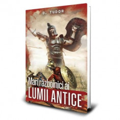 Mari razboinici ai lumii antice - D. Tudor