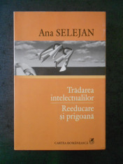 ANA SELEJAN - TRADAREA INTELECTUALILOR. REEDUCARE SI PRIGOANA foto