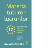 Materia tuturor lucrurilor. 12 experimente care au schimbat lumea - George Chirita, Suzie Sheehy