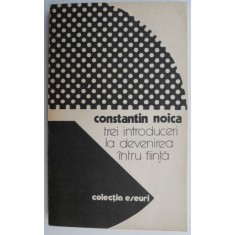 Trei introduceri la devenirea intru fiinta &ndash; Constantin Noica