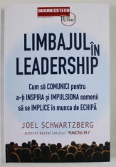 LIMBAJUL IN LEADERSHIP , CUM SA COMUNICI PENTRU A - TI INSPIRA SI IMPULSIONA OAMENII SA SE IMPLICE IN MUNCA DE ECHIPA de JOEL SCHWARTZBERG , 2023 foto