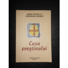 GHIDUL PRACTIC AL CRESTINULUI ORTODOX * CASA CRESTINULUI