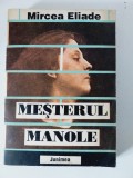 MIRCEA ELIADE - Mesterul Manole Studii de Etnologie si Mitologie - 1992, 334 p.