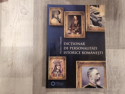 Dictionar de personalitati istorice romanesti de Nicolae Constantin foto