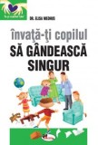 Invata-ti copilul sa gandeasca singur - Elisa Medhus - Editura Aramis