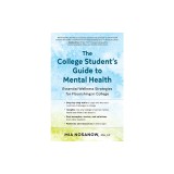 The College Student's Guide to Mental Health: Essential Wellness Strategies for Flourishing in College