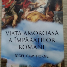 Nigel Cawthorne / VIAȚA AMOROASĂ A ÎMPĂRAȚILOR ROMANI