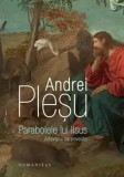Parabolele lui Iisus. Adevarul ca poveste/Andrei Plesu