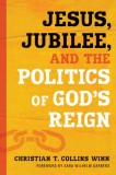 Jesus, Jubilee, and the Politics of God&#039;s Reign