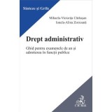 Drept administrativ. Ghid pentru examenele de an si admiterea in functii publice - Mihaela Carausan, Ionela-Alina Zorzoana