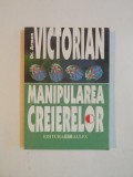 MANIPULAREA CREIERELOR de ARMEN VICTORIAN , 2004 * PREZINTA HALOURI DE APA