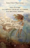 Ziua &icirc;n care la capătul celălalt al iubirii n-a mai fost nimeni - Ioana Chicet-Macoveiciuc - Roman Brosura Paperback