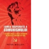 Lumea disparuta a comunismului - O istorie orala a vietii cotidiene in spatele Cortinei de Fier - Peter Molloy, Cristina Vilceanu