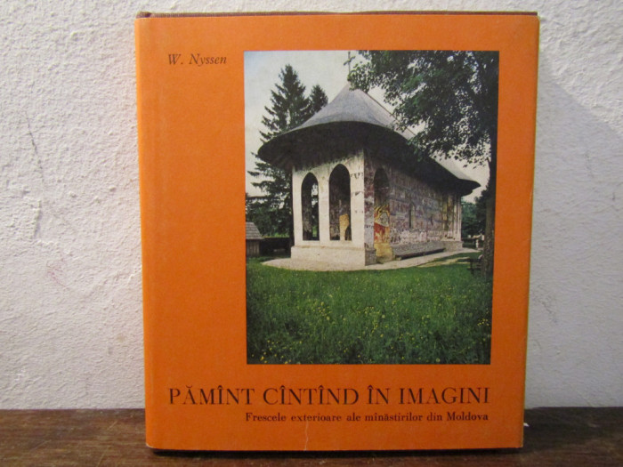 Păm&icirc;nt c&icirc;nt&icirc;nd &icirc;n imagini: Frescele... m&icirc;năstirilor din Moldova - Wylhelm Nyssen