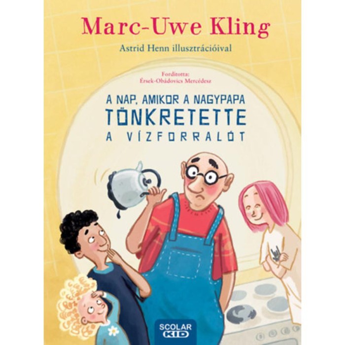 A nap, amikor a nagypapa t&ouml;nkretette a v&iacute;zforral&oacute;t - Marc-Uwe Kling
