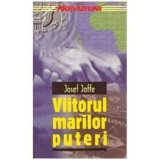 Josef Joffe - Viitorul marilor puteri - 124387