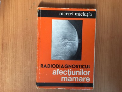 h4b RADIODIAGNOSTICUL AFECTIUNILOR MAMARE-MARCEL MICLUTIA foto