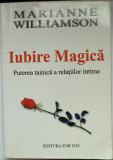 Iubire magica. Puterea tainica a relatiilor intime/Marianne Williamson