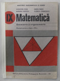 MATEMATICA , GEOMETRIE SI TRIGONOMETRIE , MANUAL PENTRU CLASA A IX-A de AUGUSTIN COTA ...FLORICA VORNICESCU , 1990 , COTOR INTARIT CU BANDA ADEZIVA
