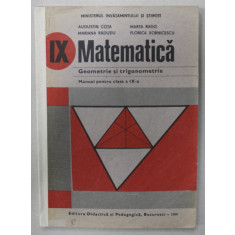 MATEMATICA , GEOMETRIE SI TRIGONOMETRIE , MANUAL PENTRU CLASA A IX-A de AUGUSTIN COTA ...FLORICA VORNICESCU , 1990 , COTOR INTARIT CU BANDA ADEZIVA