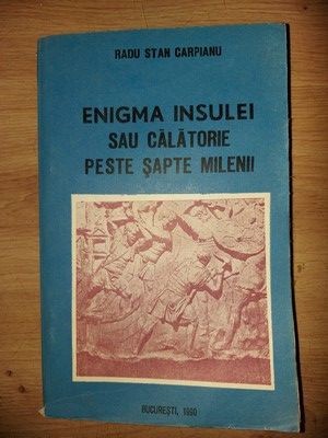 Enigma insulei sau calatorie peste sapte milenii- Radu Stan Carpianu