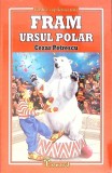 Fram Ursul Polar - Cezar Petrescu, Editura Eduard, 2023, Colectia Cartile Copilariei Tale, 286 pagini, Coperta Paperback