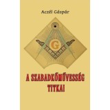 A szabadkőművess&eacute;g titkai - Acz&eacute;l G&aacute;sp&aacute;r