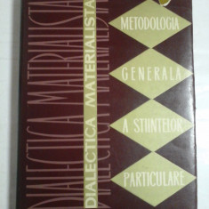 DIALECTICA MATERIALISTA Metodologia generala a stiintelor particulare - sub redactia C. I. GULIAN