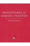 Monoteismul si limbajul violentei - Jan Assmann