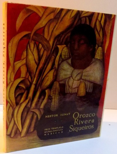 PRIN TEMPLELE MURALISMULUI MEXICAN , OROZCO RIVERA SIQUEIROS , 1968