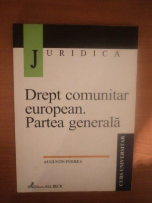 DREPT COMUNITAR EUROPEAN , PARTEA GENERALA de AUGUSTIN FUEREA , 2003 * PREZINTA SUBLINIERI CU MARKER foto