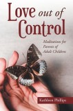 Love out of Control: Meditations for Parents of Adult Children
