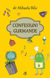 Confesiuni gurmande | Dr. Mihaela Bilic, Curtea Veche, Curtea Veche Publishing