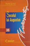 SECOLUL LUI AUGUSTUS-PIERRE GRIMAL-356837