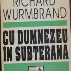 Cu Dumnezeu în subterana - Richard Wurmbrand - Editura Casa școalelor, 1994