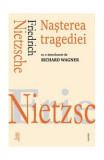 Nașterea tragediei - Paperback brosat - Friedrich Nietzsche - Cartex