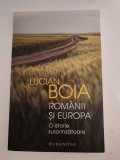 Lucian Boia - Rom&acirc;nii și Europa. O istorie surprinzătoare