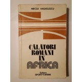 Călători rom&acirc;ni &icirc;n Africa: studiu, antologie și note de Mircea Anghelescu (1983) (puțin uzată)
