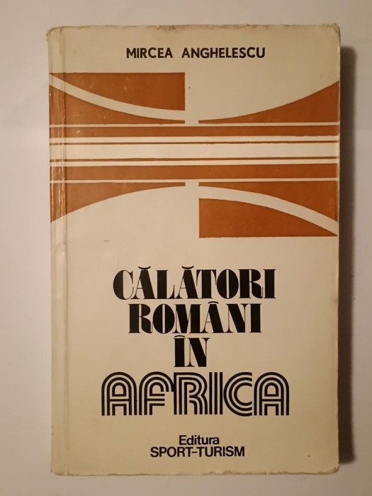 Călători rom&acirc;ni &icirc;n Africa: studiu, antologie și note de Mircea Anghelescu (1983) (puțin uzată)