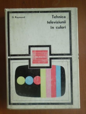 Tehnica televiziunii in culori G.Raymond foto