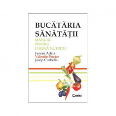 Bucătăria sănătăţii. Manual pentru o bună nutriţie - Paperback brosat - Ferran Adria, Josep Corbella, Valentin Fuster - Corint