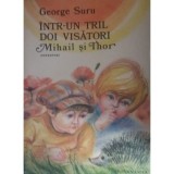 George Suru - Intr-un tril doi visatori Mihail si Thor - 123700