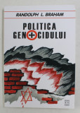 POLITICA GENOCIDULUI - HOLOCAUSTUL DIN UNGARIA de RANDOLPH L. BRAHAM , 2003