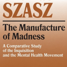 The Manufacture of Madness: A Comparative Study of the Inquisition and the Mental Health Movement