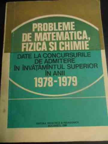 Probleme De Matematica, Fizica Si Chimie Date La Concursurile - Coelctiv ,540025